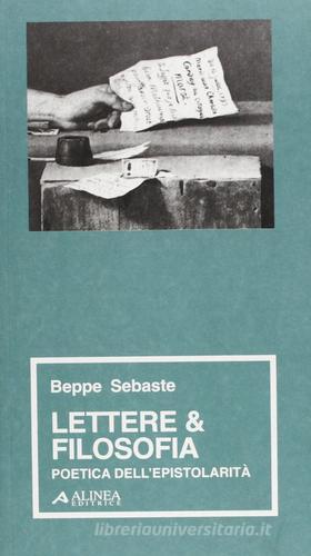 Lettere e filosofia. Poetica dell'epistorità di Beppe Sebaste edito da Alinea