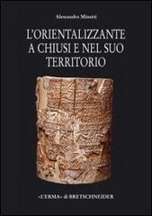 Il periodo orientalizzante a Chiusi e nel suo territorio di Alessandra Minetti edito da L'Erma di Bretschneider