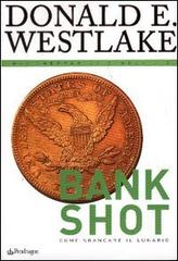 Bank shot. Come sbancare il lunario di Donald E. Westlake edito da Pendragon
