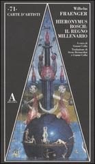Hieronymus Bosch: il regno millenario di Wilhelm Fraenger edito da Abscondita