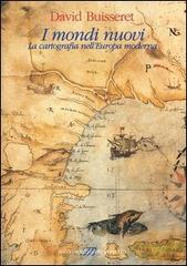I mondi nuovi. La cartografia nell'Europa moderna di David Buisseret edito da Sylvestre Bonnard