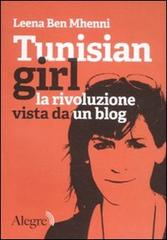Tunisian girl. La rivoluzione vista da un blog di Leena B. Mhenni edito da Edizioni Alegre