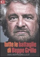 Tutte le battaglie di Beppe Grillo di Beppe Grillo edito da Casaleggio Associati
