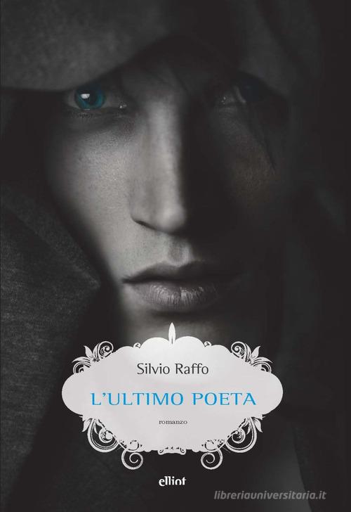 L' ultimo poeta di Silvio Raffo edito da Elliot