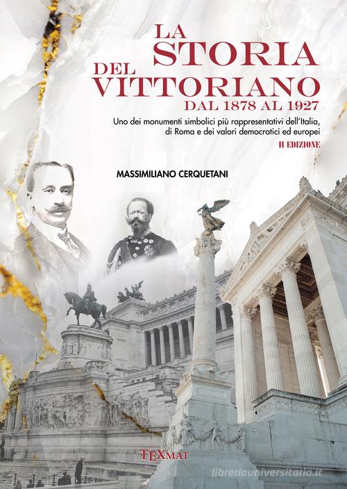 La storia del Vittoriano dal 1878 al 1927 di Massimiliano Cerquetani edito da Texmat