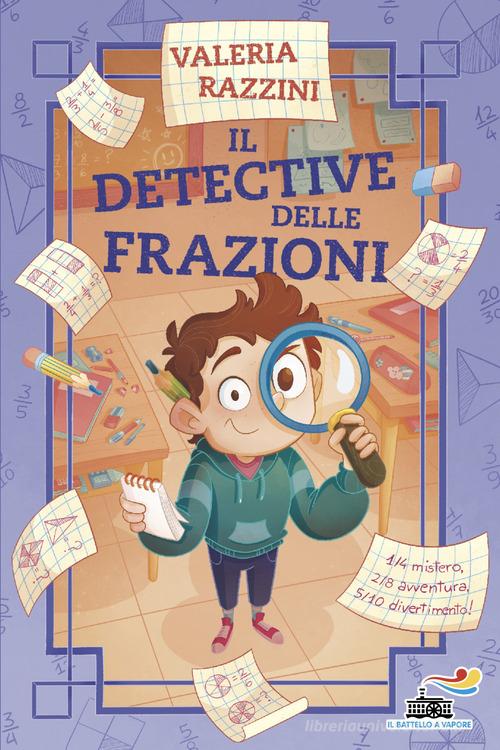 Il detective delle frazioni di Valeria Razzini edito da Piemme