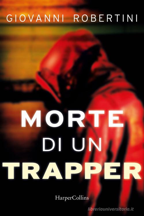 Morte di un trapper di Giovanni Robertini edito da HarperCollins Italia