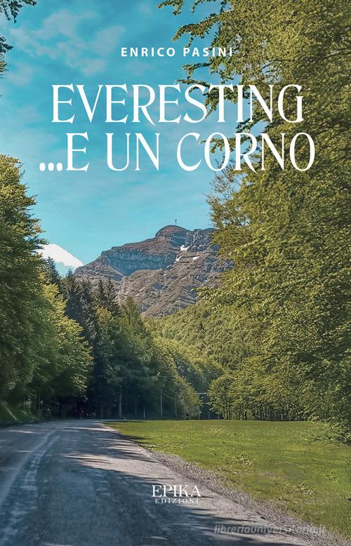 Everesting e... un Corno di Enrico Pasini edito da Epika