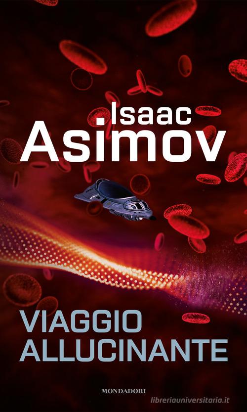 Viaggio allucinante di Isaac Asimov edito da Mondadori
