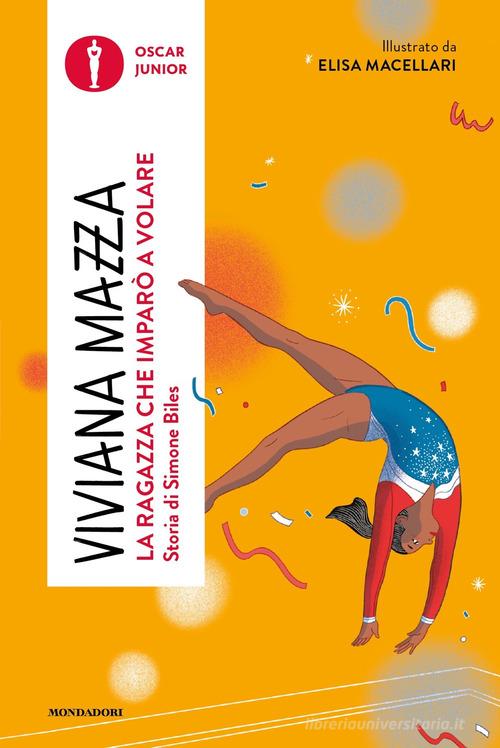 La ragazza che imparò a volare. Storia di Simone Biles di Viviana Mazza edito da Mondadori