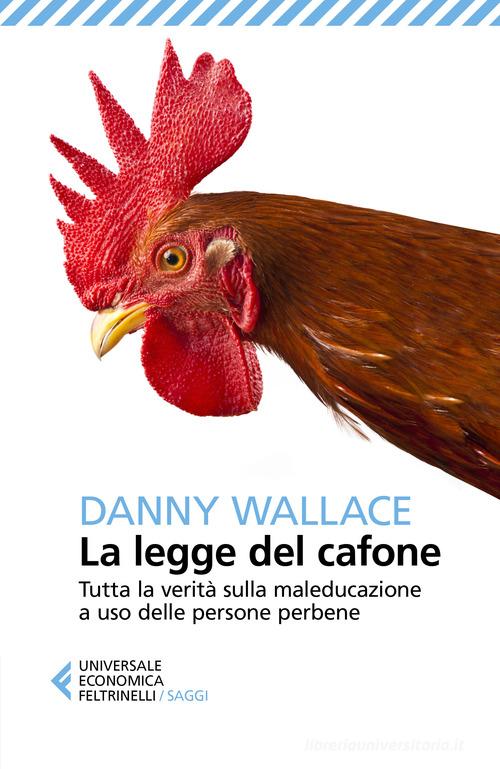 La legge del cafone. Tutta la verità sulla maleducazione a uso delle persone perbene di Danny Wallace edito da Feltrinelli