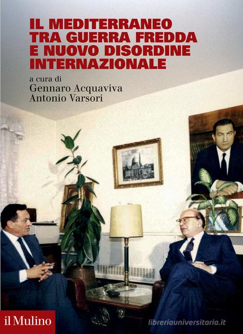 Il Mediterraneo tra Guerra fredda e nuovo disordine internazionale edito da Il Mulino