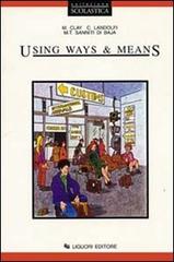 Using ways and means. Con workbook di Maureen Clay, Cetty Landolfi, M. Teresa Sanniti Di Baia edito da Liguori