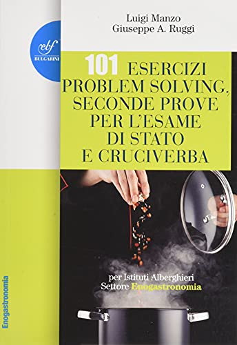 101 esercizi per l'esame di stato per Istituti Alberghieri. Settore Enogastronomia. Problem solving, seconde prove e cruciverba di Luigi Manzo, Giuseppe A. Ruggi edito da Bulgarini