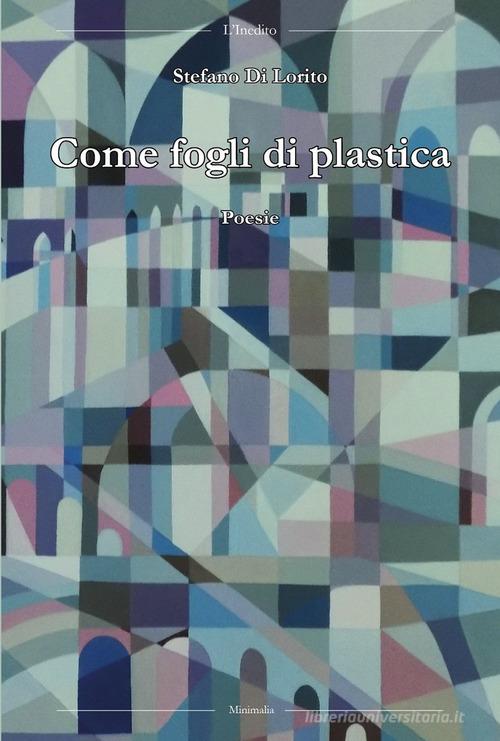 Come fogli di plastica di Stefano Di Lorito edito da L'Inedito