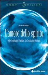 L' amore dello spirito. Dalle costellazioni familiari alle costellazioni spirituali di Bert Hellinger edito da Tecniche Nuove