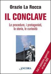 Il conclave. Le procedure, i protagonisti, la storia, le curiosità di Orazio La Rocca edito da Ancora
