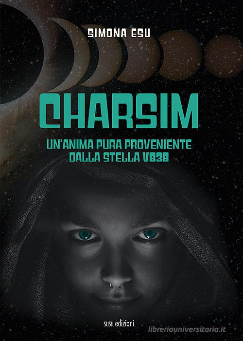 Charsim. Un'anima pura proveniente dalla stella V838 di Simona Esu edito da Susil Edizioni