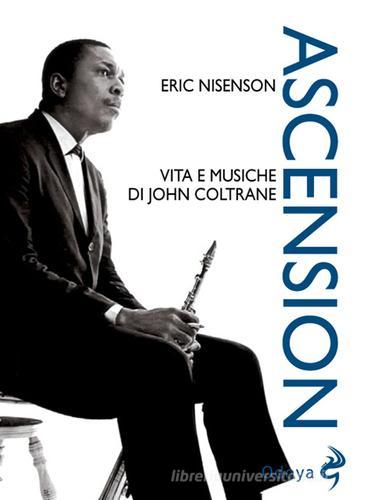 Ascension. Vita e musiche di John Coltrane di Eric Nisenson edito da Odoya
