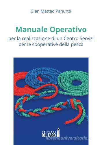 Manuale operativo per la realizzazione di un centro servizi per le cooperative della pesca di Gian Matteo Panunzi edito da Edizioni del Faro