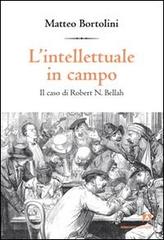 L' intellettuale in campo. Il caso di Robert N. Bellah di Matteo Bortolini edito da Armando Editore