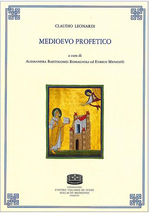 Medioevo profetico di Claudio Leonardi edito da Fondazione CISAM