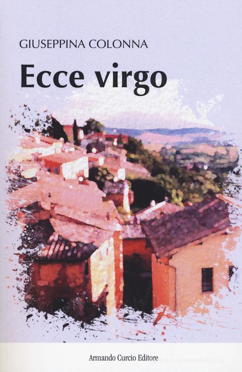 Ecce virgo di Giuseppina Colonna edito da Curcio