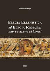 Elegia ellenistica ed elegia romana: nuove scoperte ed ipotesi di Armando Pepe edito da Simple