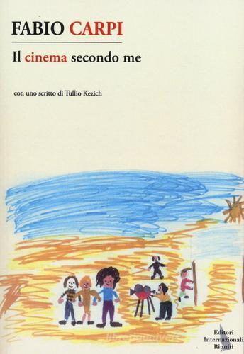 Il cinema secondo me di Fabio Carpi edito da Eir