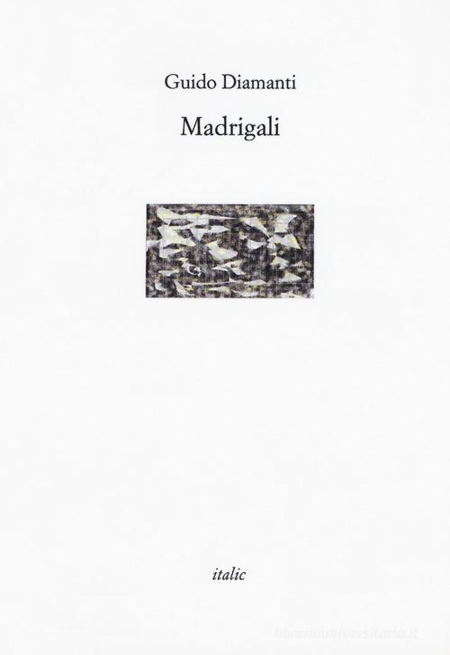 Madrigali di Guido Diamanti edito da Italic