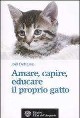 Amare, capire, educare il proprio gatto di Joel Dehasse edito da L'Età dell'Acquario