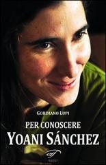 Per conoscere Yoani Sánchez di Gordiano Lupi edito da Il Foglio Letterario Edizioni