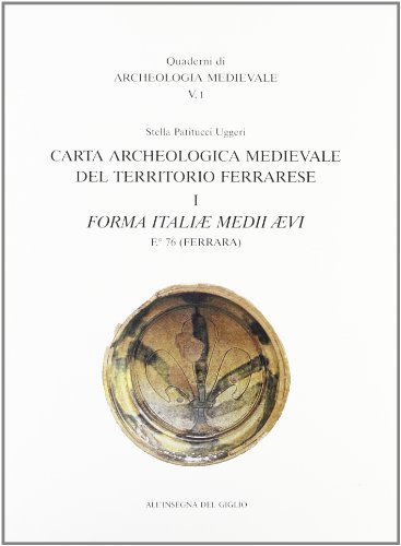 Carta archeologica medievale del territorio ferrarese vol.1 di Stella Patitucci Uggeri edito da All'Insegna del Giglio