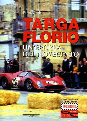 Targa Florio. Un'epopea del Novecento. Ediz. illustrata di Pino Fondi edito da Nada