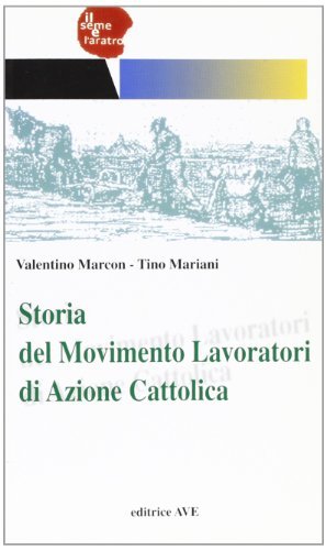 Storia del movimento lavoratori di Azione Cattolica di Valentino Marcon, Tino Mariani edito da AVE