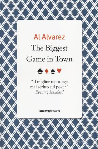 The biggest game in town di Al Alvarez edito da La Nuova Frontiera