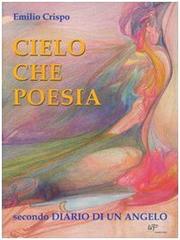 Cielo che poesia secondo diario di un angelo di Emilio Crispo edito da Logart Press