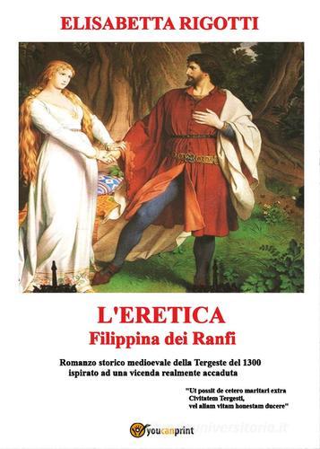 L' eretica Filippina dei Ranfi di Elisabetta Rigotti edito da Youcanprint