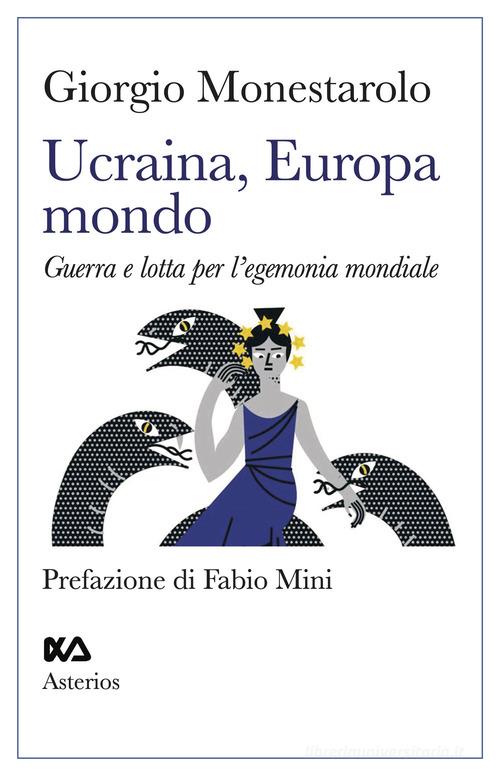 Ucraina, Europa, mondo. Guerra e lotta per l'egemonia mondiale di Giorgio Monestarolo edito da Asterios