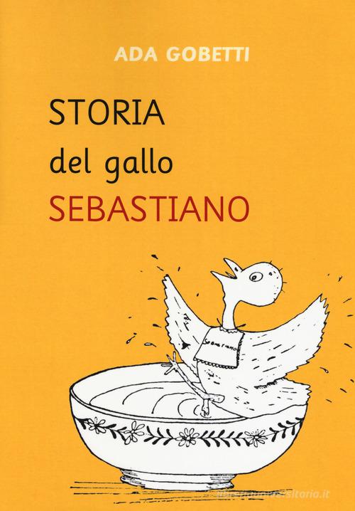 Storia del gallo Sebastiano di Ada Gobetti edito da Storia e Letteratura
