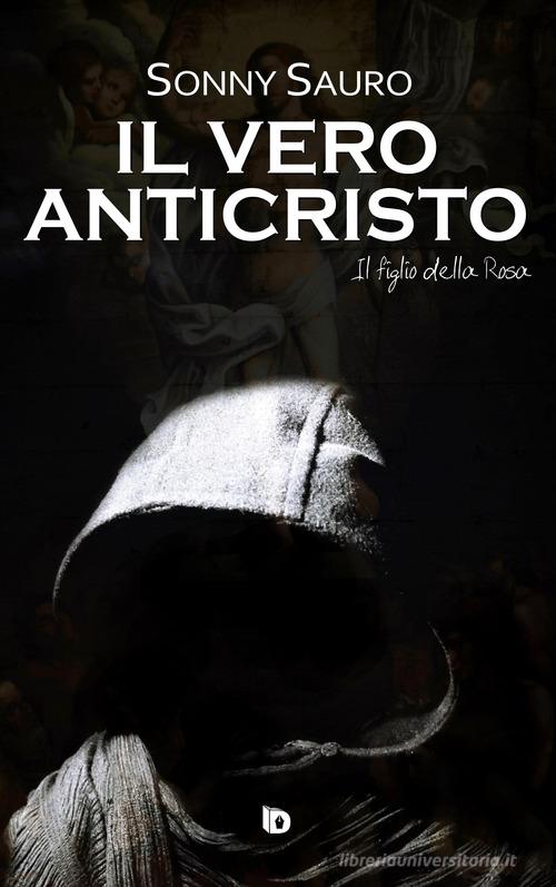 Libro Il figlio della Rosa. Il vero anticristo di Sonny Sauro Presagi. Narrativa fantasy di Edizioni DrawUp