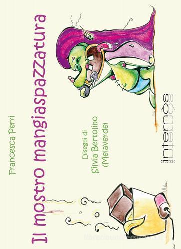 Il mostro mangiaspazzatura. Ediz. illustrata di Francesca Perri, Silvia Bertolino edito da Internòs Edizioni