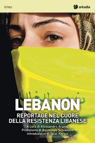 Lebanon. Reportage nel cuore della resistenza libanese edito da Arkadia