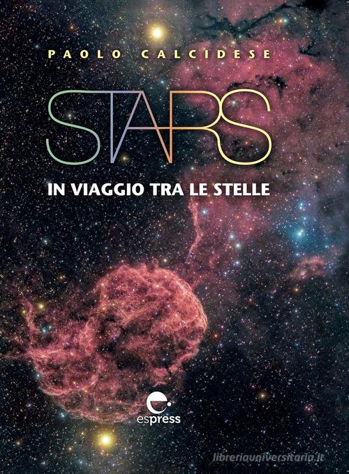 Stars. In viaggio tra le stelle. Ediz. illustrata di Paolo Calcidese edito da Espress Edizioni
