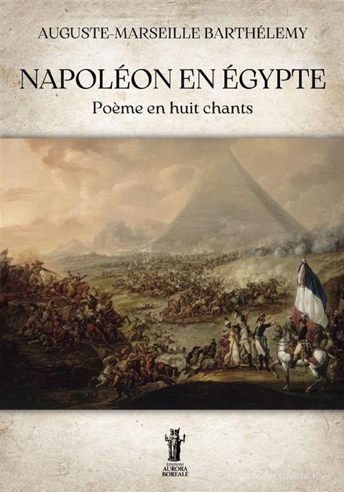 Napoléon en Égypte di Auguste-Marseille Barthélemy edito da Aurora Boreale
