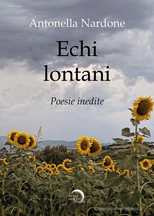 Echi lontani (no distribuzione libraria). Poesie inedite di Antonella Luisa Nardone edito da Mondo Nuovo