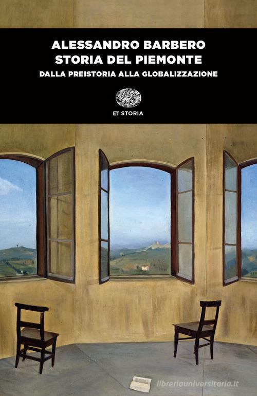 Storia del Piemonte. Dalla preistoria alla globalizzazione di Alessandro Barbero edito da Einaudi