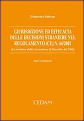 Giurisdizione ed efficacia delle decisioni straniere nel regolamento (CE) n. 44/2001 (la revisione della convenzione di Bruxelles del 1968) di Francesco Salerno edito da CEDAM