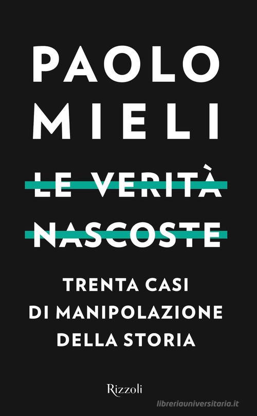 Le verità nascoste. Trenta casi di manipolazione della storia di Paolo Mieli edito da Rizzoli