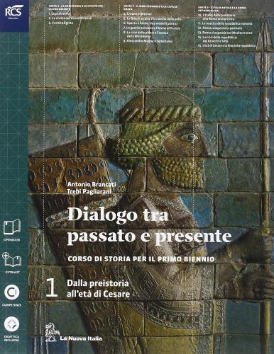 Dialogo fra passato e presente. Con atlante. Per le Scuole superiori. Con espansione online vol.1 di Antonio Brancati, Trebi Pagliarani edito da La Nuova Italia